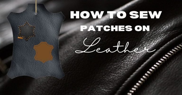 HOW TO SEW PATCHES ON LEATHER: A QUICK BEGINNER’S GUIDE