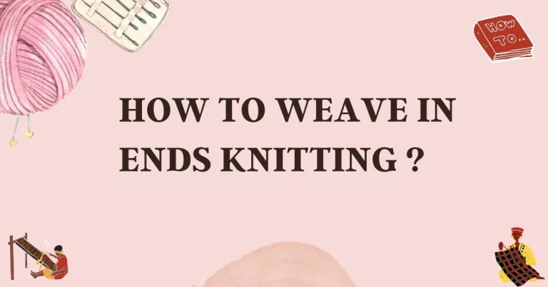 how to weave in ends knitting