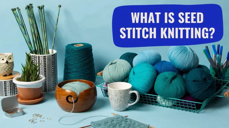 WHAT IS SEED STITCH KNITTING? – LEARN SEED STITCH KNIT (6 EASY STEPS)
