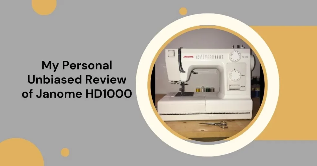 My-Personal-Unbiased-Review-of-Janome-HD1000